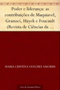 Baixar Poder e lideran&ccedil;a: as contribui&ccedil;&otilde;es de Maquiavel Gramsci Hayek e Foucault (Revista de Ci&ecirc;ncias da Administra&ccedil;&atilde;o… pdf, epub, eBook