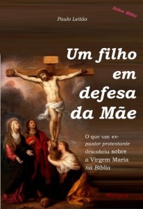Baixar Um filho em defesa da M&atilde;e: o que um ex-pastor protestante descobriu sobre a Virgem Maria na B&iacute;blia (Defesa B&iacute;blica… pdf, epub, eBook