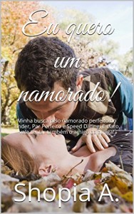 Baixar Eu quero um namorado!: Minha busca pelo namorado perfeito no Tinder, Par Perfeito e Speed Dating. E claro, vale… pdf, epub, eBook