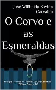 Baixar O Corvo e as Esmeraldas: Menção Honrosa no Prêmio SESC de Literatura 2009 em Brasília-DF pdf, epub, eBook
