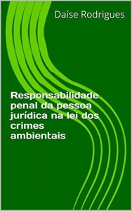 Baixar Responsabilidade penal da pessoa jurídica na lei dos crimes ambientais pdf, epub, eBook