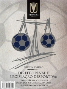 Baixar Direito Penal e Legisla&ccedil;&atilde;o Desportiva: Coment&aacute;rios aos crimes definidos na Lei Geral da Copa e Estatuto do Torcedor pdf, epub, eBook