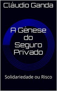 Baixar A G&ecirc;nese do Seguro Privado: Solidariedade ou Risco pdf, epub, eBook