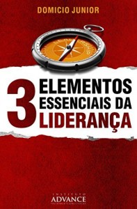 Baixar 3 Elementos Essenciais da Liderança: O poder do Caráter, Competência e Carisma na Construção de Instituições Sólidas e Relevantes. (Academia do Líder Livro 1) pdf, epub, eBook