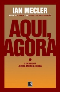 Baixar Aqui, agora: O encontro de Jesus, Moisés e Buda pdf, epub, eBook