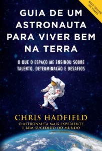 Baixar Guia de um astronauta para viver bem na Terra: O que o espa&ccedil;o me ensinou sobre talento, determina&ccedil;&atilde;o e desafios pdf, epub, eBook