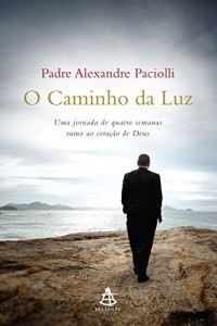 Baixar O Caminho da Luz: Uma jornada de quatro semanas rumo ao cora&ccedil;&atilde;o de Deus pdf, epub, eBook