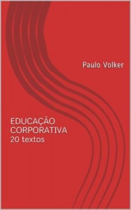 Baixar EDUCAÇÃO CORPORATIVA 20 textos: Paulo Volker pdf, epub, eBook