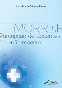 Baixar Morrer: Percep&ccedil;&atilde;o de Docentes de Enfermagem pdf, epub, eBook