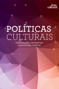 Baixar Pol&iacute;ticas Culturais – Informa&ccedil;&otilde;es, territ&oacute;rios e economia criativa pdf, epub, eBook