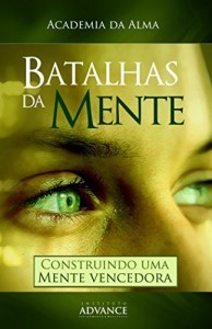 Baixar Batalhas da Mente: Construindo uma mente vencedora (Academia da Alma Livro 1) pdf, epub, eBook
