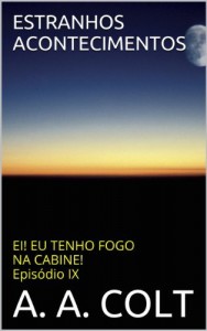 Baixar ESTRANHOS ACONTECIMENTOS: EI! EU TENHO FOGO NA CABINE! Episódio IX pdf, epub, eBook