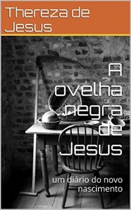 Baixar A ovelha negra de Jesus: um diário do novo nascimento (Diários de uma Moça Malcomportada Livro 1) pdf, epub, eBook