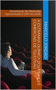 Baixar A Estranha Química dos Filmes e Comerciais de Televisão: DIssertação de Mestrado apresentada à USP em 2006 pdf, epub, eBook