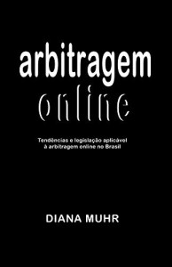 Baixar Arbitragem online: Tendências e legislação aplicável à arbitragem online no Brasil pdf, epub, eBook