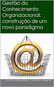 Baixar Gestão do Conhecimento Organizacional: construção de um novo paradigma (Justiça Eleitoral em Debate Livro 1) pdf, epub, eBook