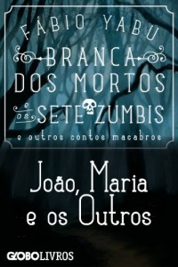 Baixar Branca dos mortos e os sete zumbis e outros contos macabros – Jo&atilde;o, Maria e Os outros pdf, epub, eBook