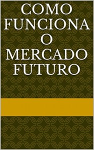 Baixar COMO FUNCIONA O MERCADO FUTURO pdf, epub, eBook