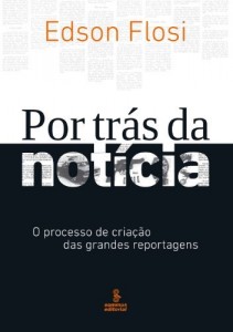 Baixar Por trás da Notícia – O Processo de Criação das Grandes Reportagens pdf, epub, eBook