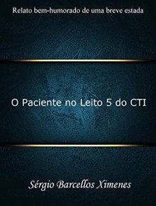 Baixar O Paciente no Leito 5 do CTI: Relato bem-humorado de uma breve estada pdf, epub, eBook