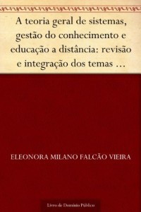 Baixar A teoria geral de sistemas gest&atilde;o do conhecimento e educa&ccedil;&atilde;o a dist&acirc;ncia: revis&atilde;o e integra&ccedil;&atilde;o dos temas dentro… pdf, epub, eBook