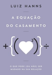 Baixar A equa&ccedil;&atilde;o do casamento – O que pode (ou n&atilde;o) ser mudado na sua rela&ccedil;&atilde;o pdf, epub, eBook