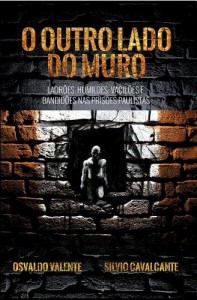 Baixar O outro lado do muro – Ladr&otilde;es, humildes, vacil&otilde;es e bandid&otilde;es nas pris&otilde;es paulistas pdf, epub, eBook