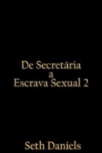 Baixar De Secret&aacute;ria a Escrava Sexual 2: Uma Fantasia BDSM pdf, epub, eBook