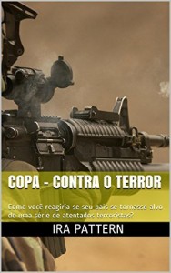 Baixar COPA – CONTRA O TERROR: Como você reagiria se seu país se tornasse alvo de uma série de atentados terroristas? pdf, epub, eBook