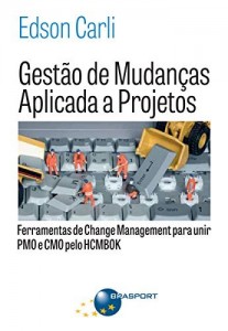 Baixar Gest&atilde;o de Mudan&ccedil;as Aplicada a Projetos: Ferramentas de Change Management para Unir PMO e CMO pdf, epub, eBook