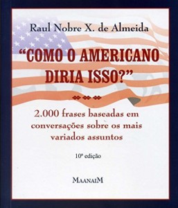 Baixar Como o americano diria isso?: 2.000 frases baseadas em conversações sobre os mais variados assuntos pdf, epub, eBook