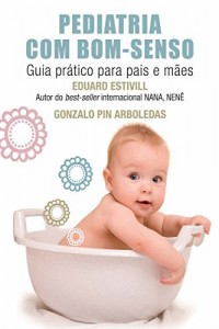 Baixar Pediatria com bom Senso: Guia pr&aacute;tico para pais e m&atilde;es pdf, epub, eBook