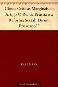 Baixar Glosas Cr&iacute;ticas Marginais ao Artigo O Rei da Pr&uacute;ssia e a Reforma Social. De um Prussiano"" pdf, epub, eBook
