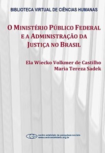 Baixar O Minist&eacute;rio P&uacute;blico Federal e a administra&ccedil;&atilde;o da justi&ccedil;a no Brasil pdf, epub, eBook