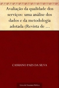 Baixar Avalia&ccedil;&atilde;o da qualidade dos servi&ccedil;os: uma an&aacute;lise dos dados e da metodologia adotada (Revista de Ci&ecirc;ncias da Administra&ccedil;&atilde;o… pdf, epub, eBook