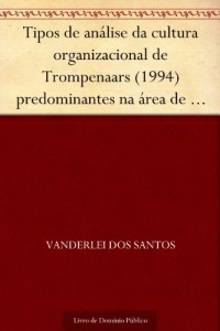 Baixar Tipos de an&aacute;lise da cultura organizacional de Trompenaars (1994) predominantes na &aacute;rea de controladoria em empresas… pdf, epub, eBook