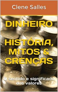 Baixar DINHEIRO         História, Mitos & Crenças: O sentido e significado dos valores pdf, epub, eBook