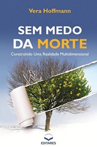Baixar Sem Medo da Morte: Construindo uma Realidade Multidimensional pdf, epub, eBook