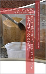 Baixar II Reunião de Ciência do Solo da Amazônia Ocidental: Porto Velho, RO – 14 a 17 de outubro de 2014 pdf, epub, eBook