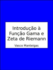 Baixar Introdu&ccedil;&atilde;o &agrave; Fun&ccedil;&atilde;o Gama e Zeta de Riemann pdf, epub, eBook