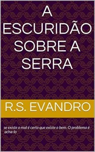 Baixar A Escuridão Sobre a Serra: se existe o mal é certo que existe o bem. O problema é acha-lo pdf, epub, eBook