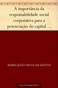 Baixar A import&acirc;ncia da responsabilidade social corporativa para a potencia&ccedil;&atilde;o do capital social em pequenas e m&eacute;dias… pdf, epub, eBook