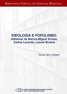 Baixar Ideologia e populismo: Adhemar de Barros, Miguel Arraes, Carlos Lacerda, Leonel Brizola pdf, epub, eBook