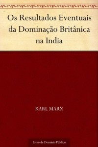 Baixar Os Resultados Eventuais da Domina&ccedil;&atilde;o Brit&acirc;nica na India pdf, epub, eBook