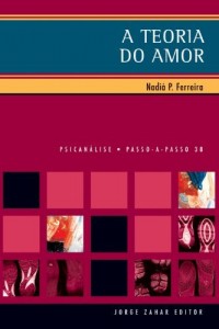 Baixar A Teoria do amor na psican&aacute;lise (Passo-a-Passo Psican&aacute;lise Livro 38) pdf, epub, eBook