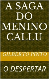 Baixar A SAGA DO MENINO CALLU (A SAGA DO MENINO CALLU – O DESPERTAR Livro 1) pdf, epub, eBook