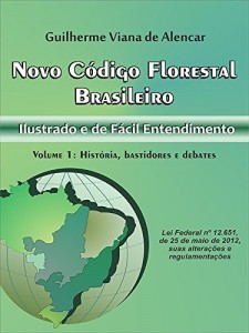 Baixar NOVO C&Oacute;DIGO FLORESTAL BRASILEIRO:  Ilustrado e de F&aacute;cil Entendimento: Volume 1 – Hist&oacute;ria,  bastidores e debates pdf, epub, eBook