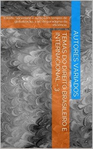 Baixar TEMAS DO DIREITO BRASILEIRO E INTERNACIONAL – 3: Estado, Sociedade e Justiça em tempos de globalização, à luz do paradigma da eficiência. pdf, epub, eBook