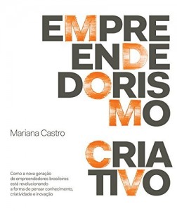 Baixar Empreendedorismo criativo – Como a nova geração de empreendedores brasileiros está revolucionando a forma de pensar conhecimento, criatividade e inovação pdf, epub, eBook