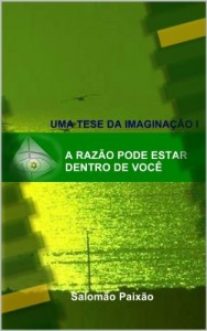 Baixar A Raz&atilde;o Pode Estar Dentro de Voc&ecirc; – Fire HD 8.9 (Uma Tese da Imagina&ccedil;&atilde;o Livro 1) pdf, epub, eBook